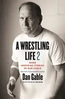 A Wrestling Life 2: Más historias inspiradoras de Dan Gable - A Wrestling Life 2: More Inspiring Stories of Dan Gable