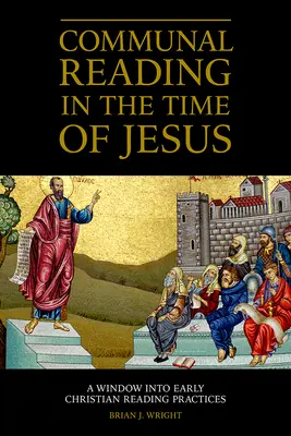 La lectura comunitaria en tiempos de Jesús: Una ventana a las prácticas de lectura de los primeros cristianos - Communal Reading in the Time of Jesus: A Window into Early Christian Reading Practices