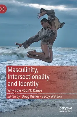 Masculinidad, interseccionalidad e identidad: Por qué los chicos (no) bailan - Masculinity, Intersectionality and Identity: Why Boys (Don't) Dance