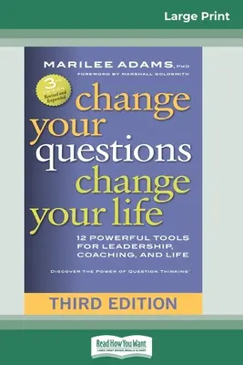 Cambia tus preguntas, cambia tu vida: 12 poderosas herramientas para el liderazgo, el coaching y la vida (Tercera edición) - Change Your Questions, Change Your Life: 12 Powerful Tools for Leadership, Coaching, and Life (Third Edition)