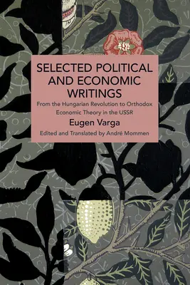 Selección de escritos políticos y económicos de Eugen Varga: De la revolución húngara a la teoría económica ortodoxa en la URSS - Selected Political and Economic Writings of Eugen Varga: From the Hungarian Revolution to Orthodox Economic Theory in the USSR