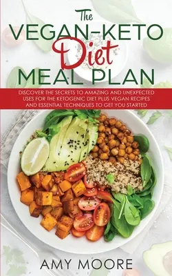 El Plan de comidas de la dieta ceto vegana: Descubre los Secretos de los Usos Asombrosos e Inesperados de la Dieta Cetogénica Más Recetas Veganas y Técnicas Esenciales - The Vegan Keto Diet Meal Plan: Discover the Secrets to Amazing and Unexpected Uses for the Ketogenic Diet Plus Vegan Recipes and Essential Techniques