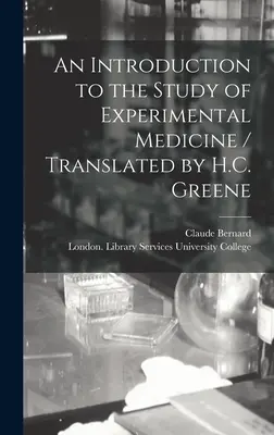 Introducción al estudio de la medicina experimental / Traducción de H.C. Greene - An Introduction to the Study of Experimental Medicine / Translated by H.C. Greene