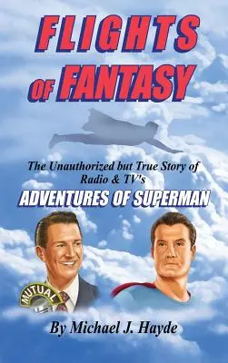 Flights of Fantasy: The Unauthorized But True Story of Radio & Tv's Adventures of Superman (Vuelos de fantasía: la historia no autorizada pero real de las aventuras de Superman en radio y televisión) - Flights of Fantasy: The Unauthorized But True Story of Radio & Tv's Adventures of Superman