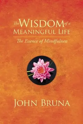 La sabiduría de una vida con sentido: La esencia de la atención plena - The Wisdom of a Meaningful Life: The Essence of Mindfulness