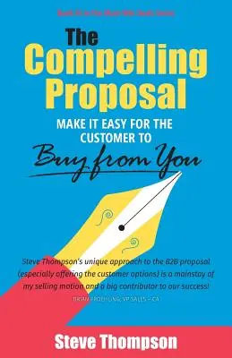 La propuesta convincente: Haga que al cliente le resulte fácil comprarle. - The Compelling Proposal: Make it Easy for the Customer to Buy From You!
