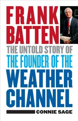 Frank Batten: La historia no contada del fundador de Weather Channel - Frank Batten: The Untold Story of the Founder of the Weather Channel