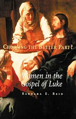 Elegir la mejor parte..: Las mujeres en el Evangelio de Lucas - Choosing the Better Part?: Women in the Gospel of Luke