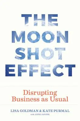 El efecto Moonshot: El efecto Moonshot - The Moonshot Effect: Disrupting Business as Usual