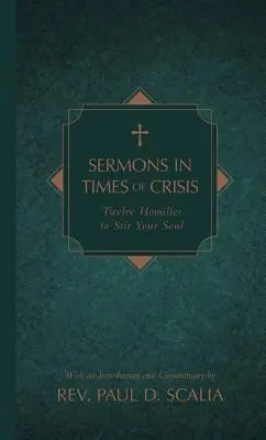 Sermones en tiempos de crisis: Doce homilías para conmover el alma - Sermons in Times of Crisis: Twelve Homilies to Stir Your Soul