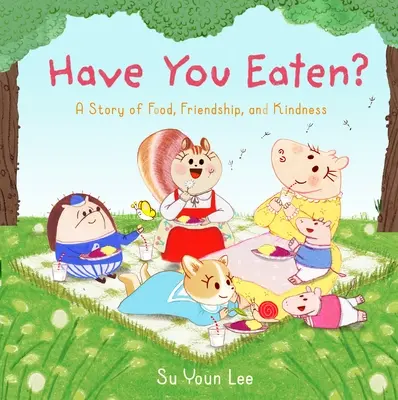 ¿Has Comido? Una historia de comida, amistad y bondad - Have You Eaten?: A Story of Food, Friendship, and Kindness