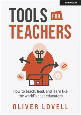 Herramientas para profesores: Cómo enseñar, liderar y aprender como los mejores educadores del mundo - Tools for Teachers: How to Teach, Lead and Learn Like the World's Best Educators