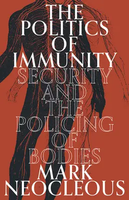 La política de la inmunidad: Seguridad y vigilancia de los cuerpos - The Politics of Immunity: Security and the Policing of Bodies