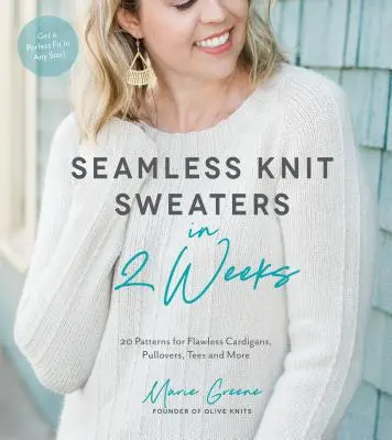 Suéteres de punto sin costuras en 2 semanas: 20 patrones para cardigans, jerseys, camisetas y mucho más. - Seamless Knit Sweaters in 2 Weeks: 20 Patterns for Flawless Cardigans, Pullovers, Tees and More