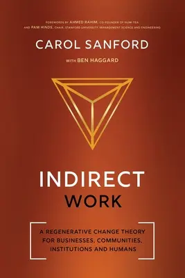 Trabajo indirecto: Una teoría del cambio regenerativo para empresas, comunidades, instituciones y seres humanos - Indirect Work: A Regenerative Change Theory for Businesses, Communities, Institutions and Humans