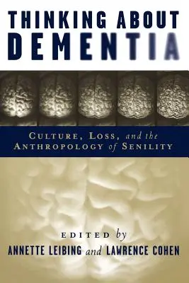 Pensar la demencia - Cultura, pérdida y antropología de la senilidad - Thinking About Dementia - Culture, Loss, and the Anthropology of Senility