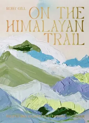 Por la senda del Himalaya: Recetas e historias de Cachemira a Ladakh - On the Himalayan Trail: Recipes and Stories from Kashmir to Ladakh