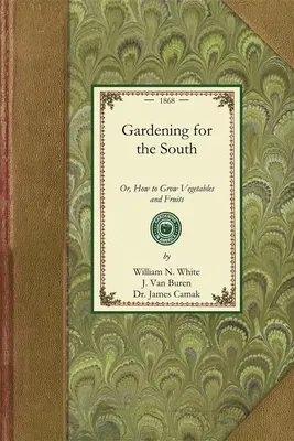 Jardinería para el Sur: O cómo cultivar hortalizas y frutas - Gardening for the South: Or, How to Grow Vegetables and Fruits