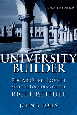 Constructor de Universidades: Edgar Odell Lovett y la fundación del Instituto Rice - University Builder: Edgar Odell Lovett and the Founding of the Rice Institute