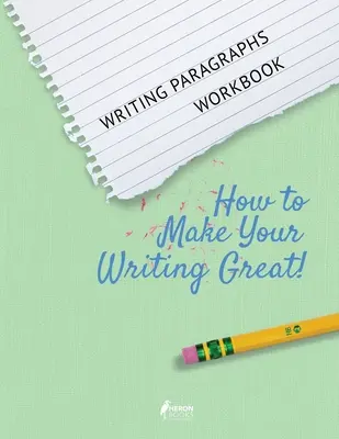 Writing Paragraphs Workbook: Cómo mejorar tu escritura - Writing Paragraphs Workbook: How to Make Your Writing Great!