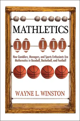 Mathletics: Cómo utilizan las matemáticas en el deporte los jugadores, los directivos y los aficionados, segunda edición - Mathletics: How Gamblers, Managers, and Fans Use Mathematics in Sports, Second Edition