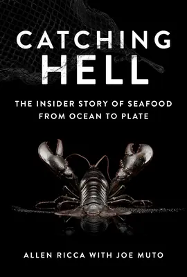 Atrapar el infierno: La historia del marisco desde el océano hasta el plato - Catching Hell: The Insider Story of Seafood from Ocean to Plate