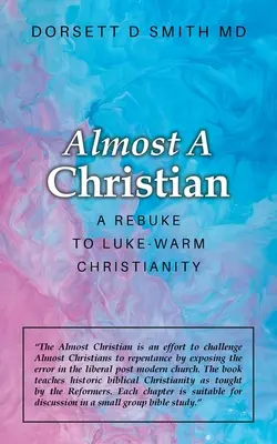 Casi un cristiano: Un reproche al cristianismo tibio de Lucas - Almost a Christian: A Rebuke to Luke-Warm Christianity