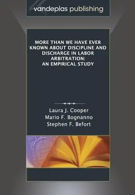 Más de lo que nunca hemos sabido sobre la disciplina y el despido en el arbitraje laboral: Un estudio empírico - More Than We Have Ever Known about Discipline and Discharge in Labor Arbitration: An Empirical Study