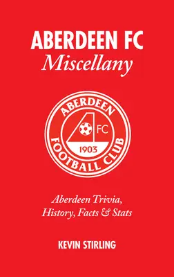 Miscelánea del Aberdeen FC: Aberdeen Trivia, Historia, Hechos y ESTADÍSTICAS - Aberdeen FC Miscellany: Aberdeen Trivia, History, Facts & STATS