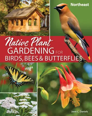 Jardinería con plantas autóctonas para aves, abejas y mariposas: Noreste - Native Plant Gardening for Birds, Bees & Butterflies: Northeast