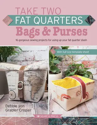 Coge dos Fat Quarters: Bolsos y monederos: 16 magníficos proyectos de costura que utilizan sólo dos cuartos gordos de tela - Take Two Fat Quarters: Bags & Purses: 16 Gorgeous Sewing Projects That Use Just Two Fat Quarters of Fabric