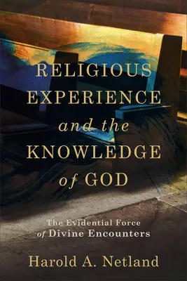 La experiencia religiosa y el conocimiento de Dios: La fuerza probatoria de los encuentros divinos - Religious Experience and the Knowledge of God: The Evidential Force of Divine Encounters