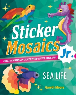 Mosaicos de pegatinas Jr: Vida marina: Crea imágenes deslumbrantes con pegatinas de purpurina. - Sticker Mosaics Jr.: Sea Life: Create Dazzling Pictures with Glitter Stickers!