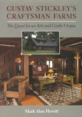 Las granjas artesanales de Gustav Stickley: La búsqueda de una utopía de artes y oficios - Gustav Stickley's Craftsman Farms: The Quest for an Arts and Crafts Utopia