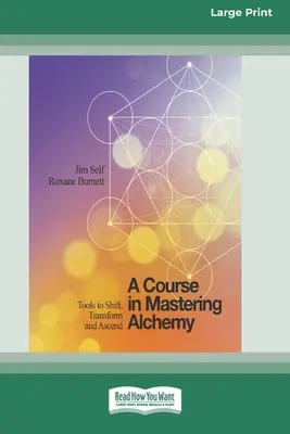 Un curso para dominar la alquimia: Herramientas para cambiar, transformar y ascender [Standard Large Print 16 Pt Edition]. - A Course in Mastering Alchemy: Tools to Shift, Transform and Ascend [Standard Large Print 16 Pt Edition]