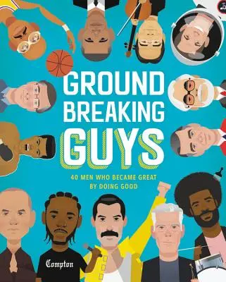 Tipos innovadores: 40 hombres que se hicieron grandes haciendo el bien - Groundbreaking Guys: 40 Men Who Became Great by Doing Good