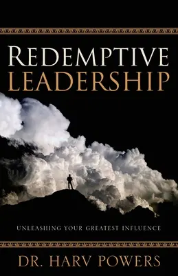 Liderazgo redentor: Libere su mayor influencia - Redemptive Leadership: Unleashing Your Greatest Influence