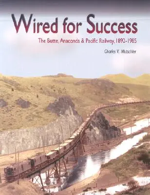 Conectados para el éxito: El ferrocarril Butte, Anaconda & Pacific, 1892-1985 - Wired for Success: The Butte, Anaconda & Pacific Railway, 1892-1985