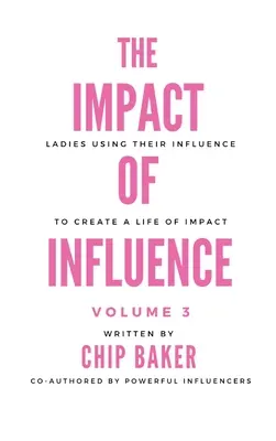 El impacto de la influencia Volumen 3: Señoras que utilizan su influencia para crear una vida de impacto - The Impact of Influence Volume 3: Ladies Using Their Influence to Create a Life of Impact