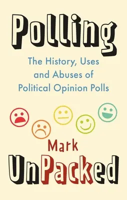 Encuestas al descubierto: Historia, usos y abusos de las encuestas de opinión política - Polling Unpacked: The History, Uses and Abuses of Political Opinion Polls