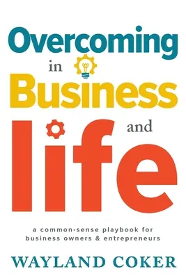 Superación en los negocios y en la vida: Un manual de sentido común para empresarios y emprendedores - Overcoming in Business and Life: A Common-Sense Playbook for Business Owners & Entrepreneurs