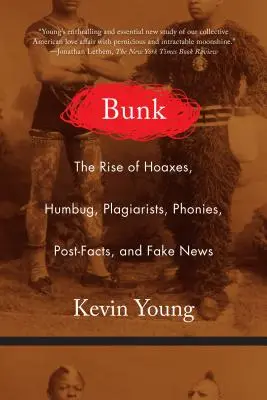 Bunk: El auge de los bulos, las tonterías, los plagios, los farsantes, los posverdades y las noticias falsas - Bunk: The Rise of Hoaxes, Humbug, Plagiarists, Phonies, Post-Facts, and Fake News