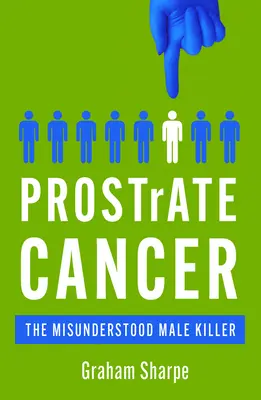 Cáncer de próstata: El asesino masculino incomprendido - Prostrate Cancer: The Misunderstood Male Killer