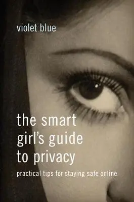 Guía de privacidad para chicas inteligentes: Consejos prácticos para estar segura en Internet - The Smart Girl's Guide to Privacy: Practical Tips for Staying Safe Online