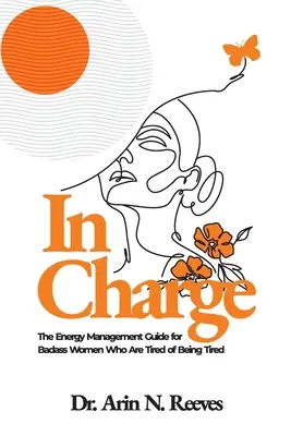 Al mando: La guía de gestión de la energía para mujeres poderosas cansadas de estar cansadas - In Charge: The Energy Management Guide for Badass Women Who are Tired of Being Tired