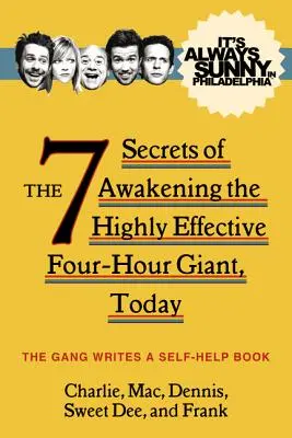 Siempre hace sol en Filadelfia: Los 7 Secretos para Despertar al Gigante de Cuatro Horas Altamente Efectivo, Hoy - It's Always Sunny in Philadelphia: The 7 Secrets of Awakening the Highly Effective Four-Hour Giant, Today