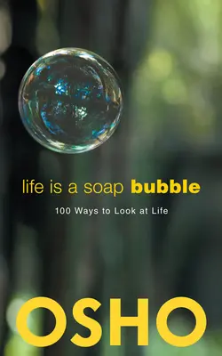 La vida es una burbuja de jabón: 100 maneras de ver la vida - Life Is a Soap Bubble: 100 Ways to Look at Life