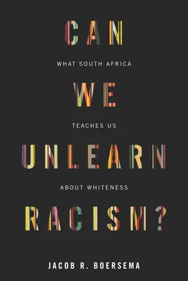 ¿Podemos desaprender el racismo? Lo que Sudáfrica nos enseña sobre la blancura - Can We Unlearn Racism?: What South Africa Teaches Us about Whiteness
