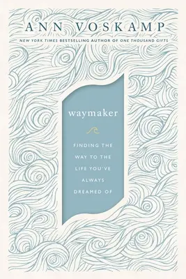 Waymaker: Cómo encontrar el camino hacia la vida que siempre has soñado - Waymaker: Finding the Way to the Life You've Always Dreamed of