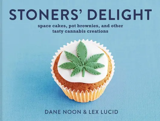 La delicia de los fumetas: Pasteles espaciales, brownies de marihuana y otras sabrosas creaciones cannábicas - Stoner's Delight: Space Cakes, Pot Brownies and Other Tasty Cannabis Creations